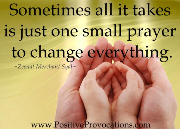 Sometimes all it takes is just one small prayer to change everything Positive Provocations
